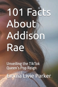 101 Facts About Addison Rae: Unveiling the TikTok Queen’s Pop Reign