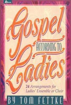 Paperback Gospel According to Ladies: 24 Arrangements for Ladies' Ensemble or Choir Book