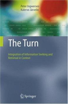 Hardcover The Turn: Integration of Information Seeking and Retrieval in Context Book