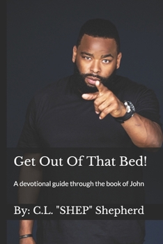 Paperback Get Out Of That Bed!: A devotional guide through the book of John Book