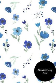 Paperback Headache Log Book: Portable Headache Dairy Log- Migraine Tracking Log Book- Management & Monitoring -Record Severity, Triggers, Duration, Book