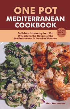 Paperback one pot Mediterranean cookbook: Delicious Harmony in a Pot, Unleashing the Flavors of the Mediterranean in One-Pot Wonders Book