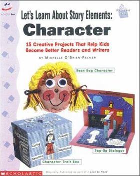 Paperback Let's Learn about Story Elements: Character: 15 Creative Projects That Help Kids Become Better Readers and Writers Book