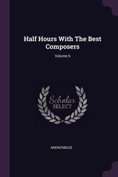 Paperback Half Hours With The Best Composers; Volume 6 Book