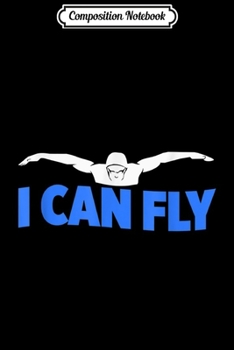 Paperback Composition Notebook: I Can Fly Swimming Butterfly Swimmer Cool Sports Book