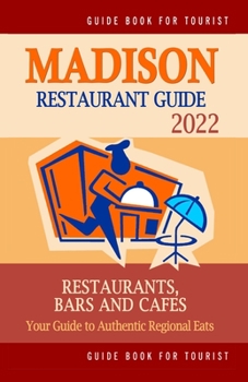 Paperback Madison Restaurant Guide 2022: Your Guide to Authentic Regional Eats in Madison, Wisconsin (Restaurant Guide 2022) Book