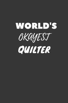 World's Okayest Quilter Notebook: Lined Journal, 120 Pages, 6 x 9, Funny Dream Job, Starting New Career Gag Gift Journal Matte Finish