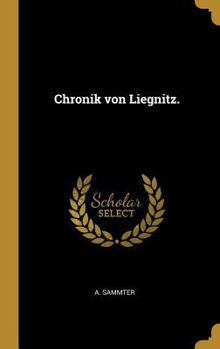 Chronik Von Liegnitz.