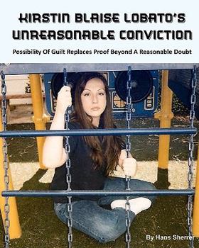 Paperback Kirstin Blaise Lobato's Unreasonable Conviction: Possibility Of Guilt Replaces Proof Beyond A Reasonable Doubt Book