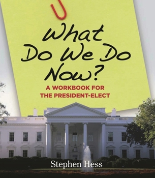 Paperback What Do We Do Now?: A Workbook for the President-Elect Book