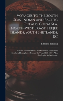 Hardcover Voyages to the South Seas, Indian and Pacific Oceans, China Sea, North-West Coast, Feejee Islands, South Shetlands, &c: With an Account of the New Dis Book