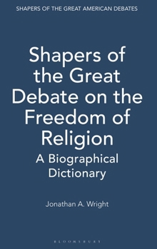 Shapers of the Great Debate on the Freedom of Religion: A Biographical Dictionary (Shapers of the Great American Debates)