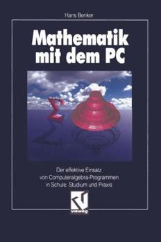 Paperback Mathematik Mit Dem PC: Der Effektive Einsatz Von Computeralgebra-Programmen in Schule, Studium Und PRAXIS [German] Book