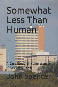 Paperback Somewhat Less Than Human: A Case Study of Homelessness in Lubbock, Texas Book