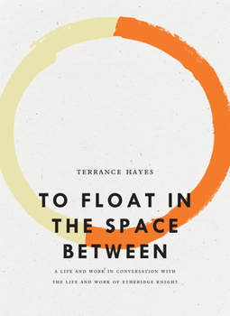 To Float in the Space Between: A Life and Work in Conversation with the Life and Work of Etheridge Knight - Book  of the Bagley Wright Lecture Series