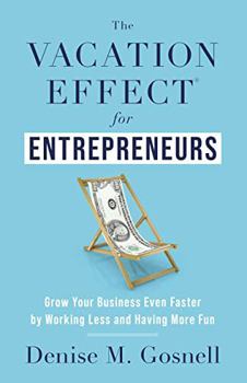 Paperback The Vacation Effect(R) for Entrepreneurs: Grow Your Business Even Faster by Working Less and Having More Fun Book