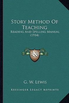 Paperback Story Method Of Teaching: Reading And Spelling Manual (1914) Book