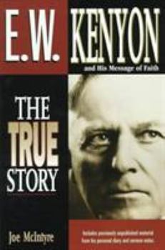 Paperback E.W. Kenyon the True Story: Includes Previously Unpublished Material from His Personal Diary and Sermon Notes Book