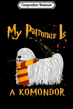 Composition Notebook: My Patronus Is Komondor - Komondor Dog Gift  Journal/Notebook Blank Lined Ruled 6x9 100 Pages