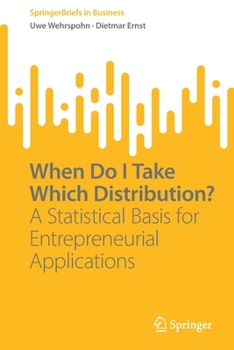 Paperback When Do I Take Which Distribution?: A Statistical Basis for Entrepreneurial Applications Book