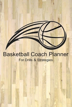 Paperback Basketball Coach Planner For Drills & Strategies: Blank Notebook for Practice Strategy Notes and Drills Basketball Court Wood Floor Book