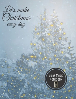 Let’s make Christmas every day Blank Music Notebook: Music Manuscript Paper For Notes, Blank Notebook 12 Staves, 100 Pages, 50 Sheets, 7,44” x 9,69”, Abstract Cover Design (vol. 3)