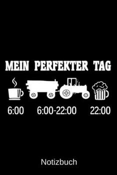 Mein perfekter Tag: A5 Notizbuch f�r alle Landwirte Liniert 120 Seiten Geschenk zum Geburtstag Weihnachten Vatertag Ostern