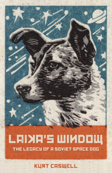 Hardcover Laika's Window: The Legacy of a Soviet Space Dog Book