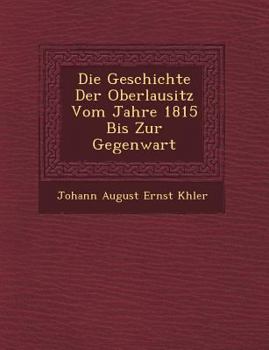Paperback Die Geschichte Der Oberlausitz Vom Jahre 1815 Bis Zur Gegenwart Book