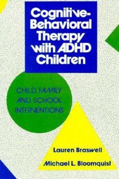 Hardcover Cognitive-Behavioral Therapy with ADHD Children: Child, Family, and School Interventions Book