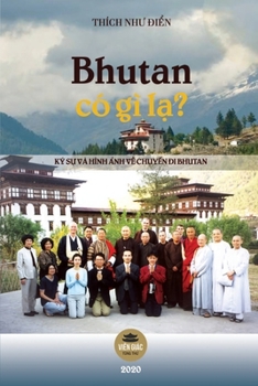 Paperback Bhutan có gì l&#7841;?: Ký s&#7921; và hình &#7843;nh v&#7873; m&#7897;t chuy&#7871;n &#273;i Bhutan [Vietnamese] Book