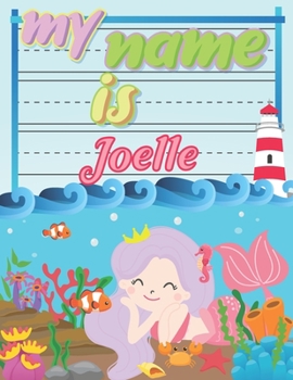 Paperback My Name is Joelle: Personalized Primary Tracing Book / Learning How to Write Their Name / Practice Paper Designed for Kids in Preschool a Book