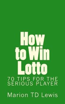 Paperback How to Win Lotto: 70 Tips for the Serious Player Book