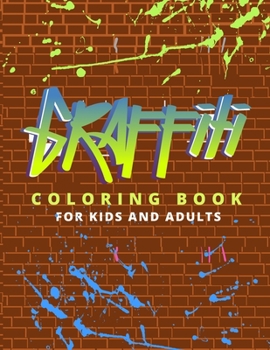 Graffiti Coloring Book For Kids And Adults: Street Art Colouring Pages: Funny Patterns For Graffiti Lovers: Gifts For Children & Adult