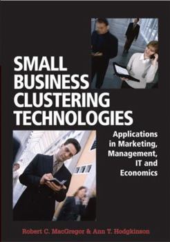 Small Business Clustering Technologies: Applications In Marketing, Management, It And Economics