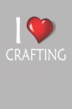 I Love Crafting: Blank College Ruled Lined Notebook Writing Journal