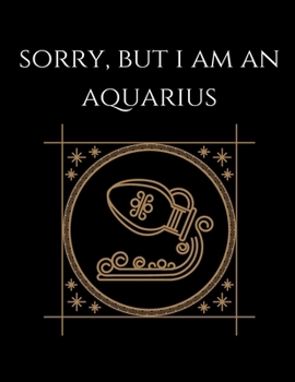 Paperback Sorry, but i'm an aquarius: Aquarius Notebook Astrology Horoscope Zodiac signs Book