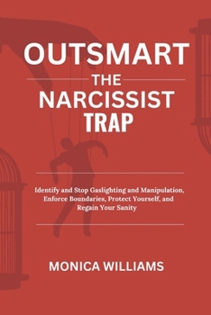 Paperback Outsmart the Narcissist Trap: Identify and Stop Gaslighting and Manipulation, Enforce Boundaries, Protect Yourself, and Regain Your Sanity Book