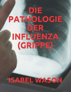 Paperback Die Pathologie Der Influenza (Grippe) [German] Book