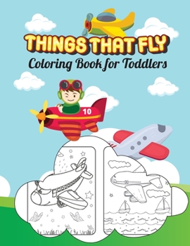 Paperback Things That Fly Coloring Book for Toddlers: Let's Pilot An Airplane Book