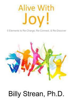 Paperback Alive With Joy!: 5 Elements to Re-Charge, Re-Connect & Re-Discover Book