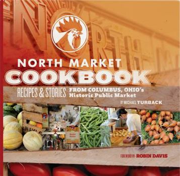 Paperback North Market Cookbook: Recipes and Stories from Columbus, Ohio S Historic Public Market Book