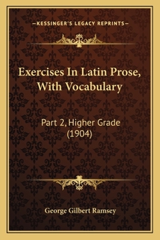 Paperback Exercises In Latin Prose, With Vocabulary: Part 2, Higher Grade (1904) Book