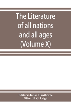 Paperback The Literature of all nations and all ages; history, character, and incident (Volume X) Book