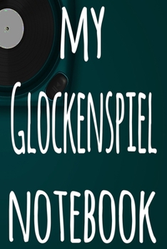 Paperback My Glockenspiel Notebook: The perfect gift for the musician in your life - 119 page lined journal! Book