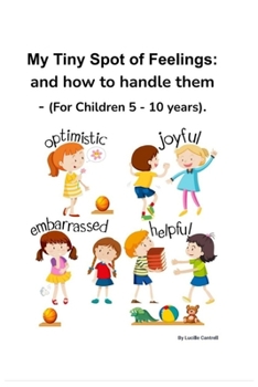 Paperback My Tiny Spot of Feelings: and how to handle them - (For Children 5 - 10 years). Book