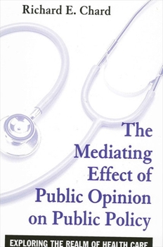 The Mediating Effect of Public Opinion on Public Policy: Exploring the Realm of Health Care - Book  of the SUNY Series in Public Policy