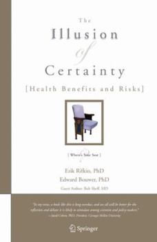 Paperback The Illusion of Certainty: Health Benefits and Risks Book