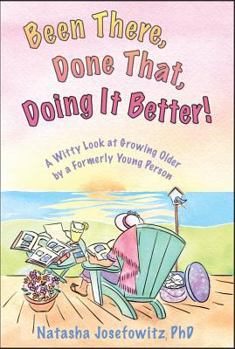 Paperback Been There, Done That, Doing It Better!: A Witty Look at Growing Older by a Formerly Young Person Book