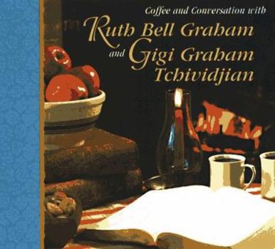 Hardcover Coffee and Conversation with Ruth Bell Graham and Gigi Tchividjian Book